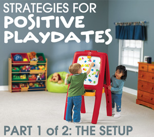 Positive Playdates for All! – Part 1