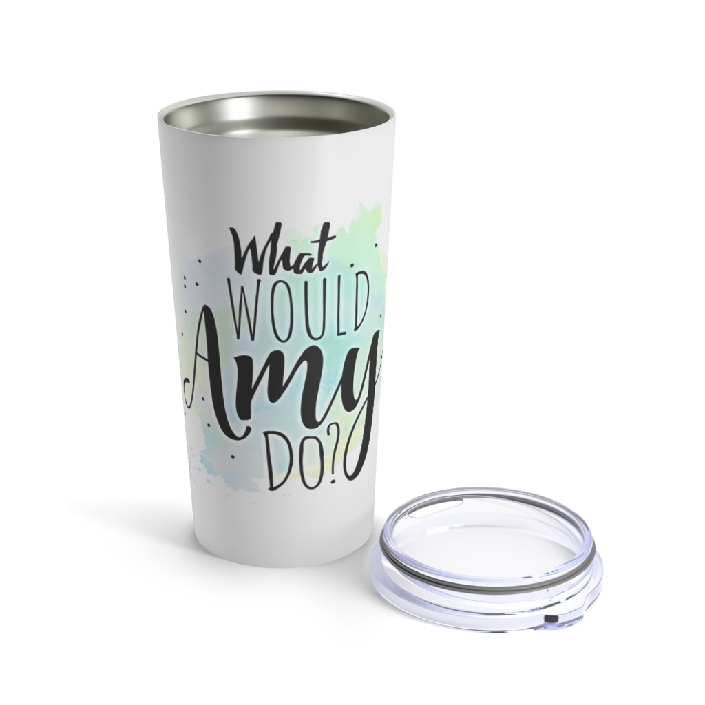 What Would Amy Do 20oz Tumbler - Positive Parenting Solutions