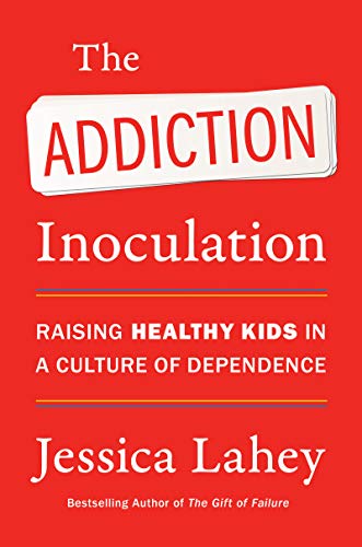 The Addiction Inoculation by Jessica Lahey