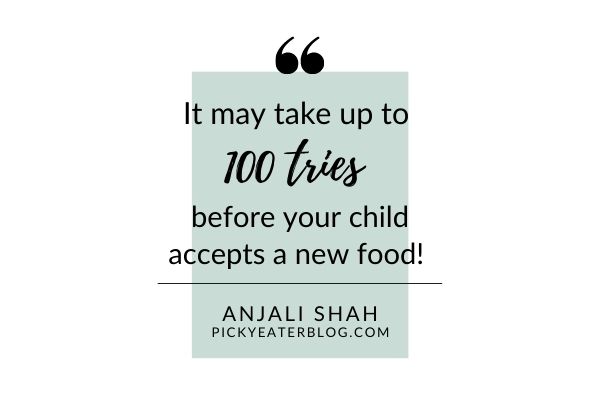"It may take up to 100 tries before your child accepts a new food!"